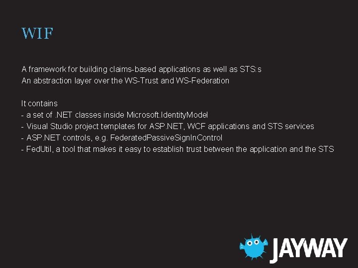 WIF A framework for building claims-based applications as well as STS: s An abstraction