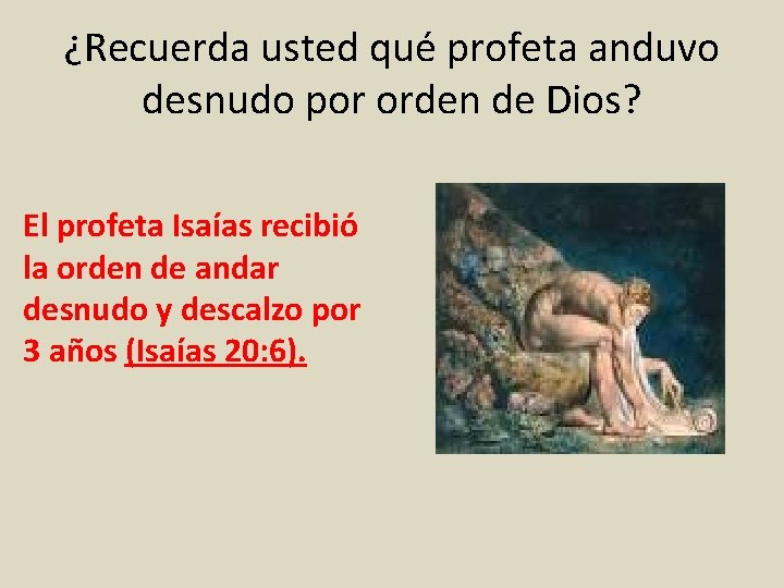 ¿Recuerda usted qué profeta anduvo desnudo por orden de Dios? El profeta Isaías recibió