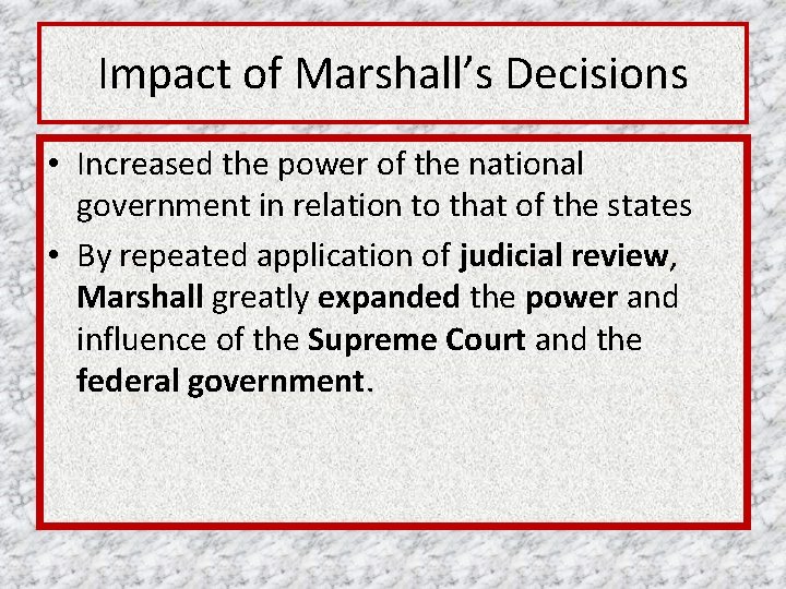 Impact of Marshall’s Decisions • Increased the power of the national government in relation