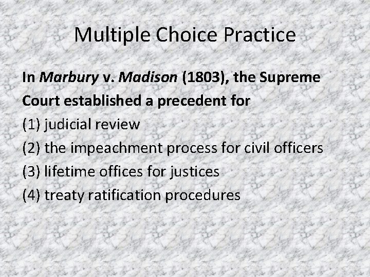 Multiple Choice Practice In Marbury v. Madison (1803), the Supreme Court established a precedent