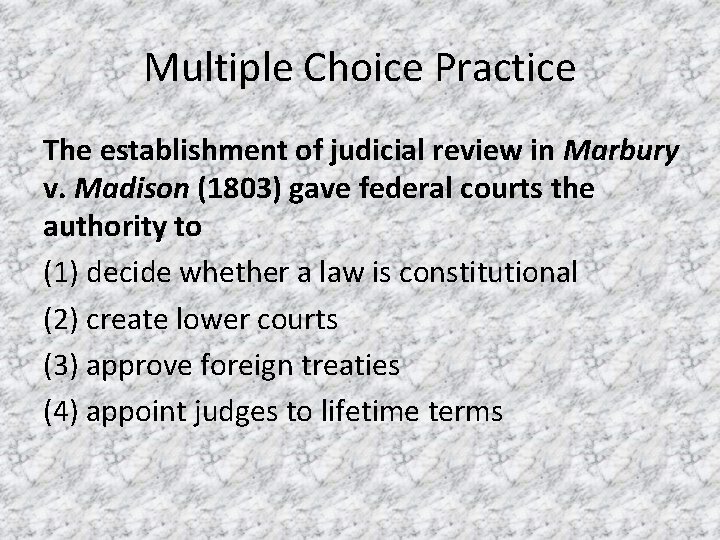 Multiple Choice Practice The establishment of judicial review in Marbury v. Madison (1803) gave