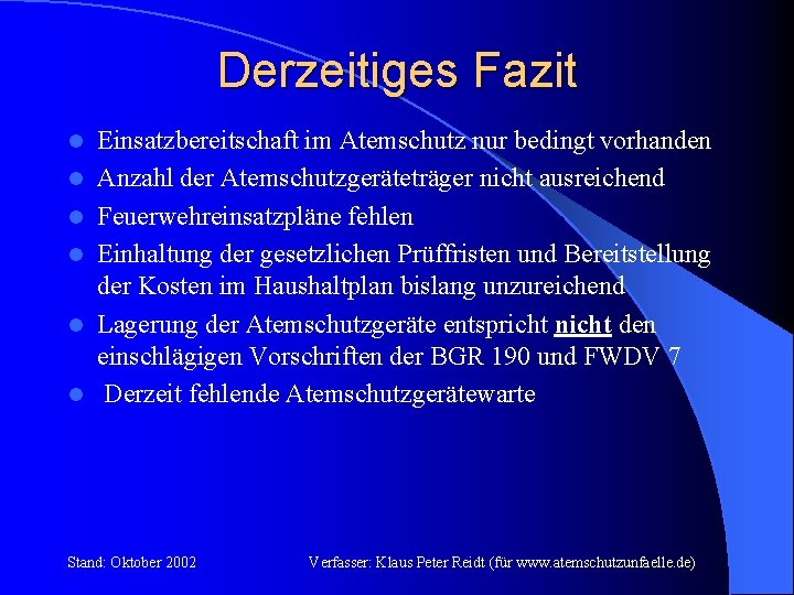 Derzeitiges Fazit l l l Einsatzbereitschaft im Atemschutz nur bedingt vorhanden Anzahl der Atemschutzgeräteträger