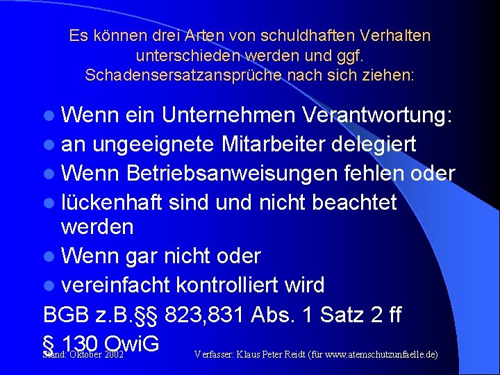 Es können drei Arten von schuldhaften Verhalten unterschieden werden und ggf. Schadensersatzansprüche nach sich