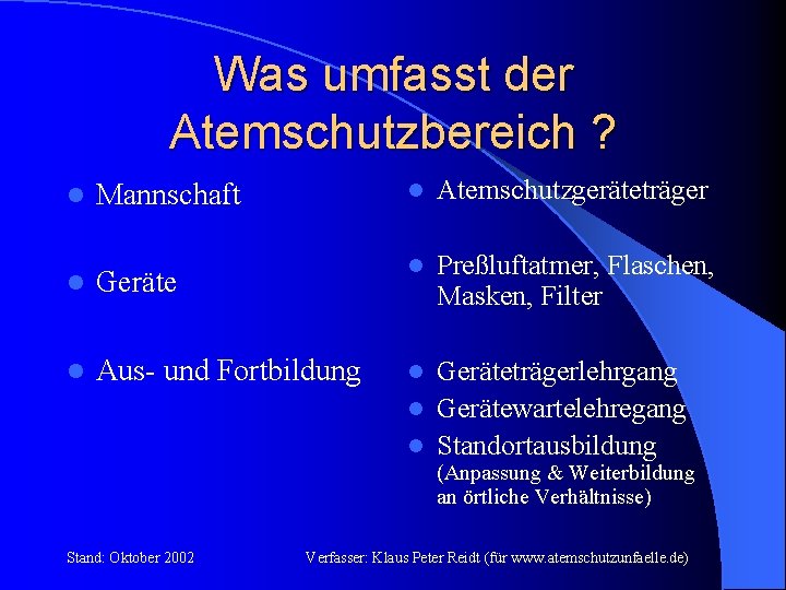 Was umfasst der Atemschutzbereich ? Mannschaft l Atemschutzgeräteträger l Geräte l Preßluftatmer, Flaschen, Masken,