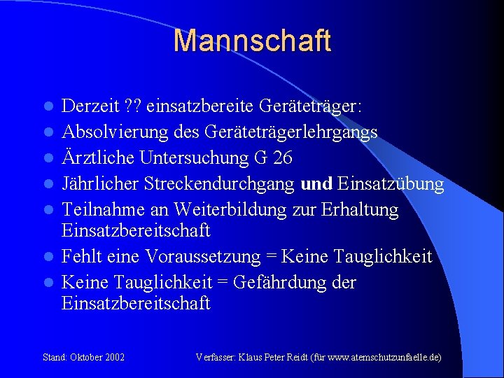 Mannschaft l l l l Derzeit ? ? einsatzbereite Geräteträger: Absolvierung des Geräteträgerlehrgangs Ärztliche