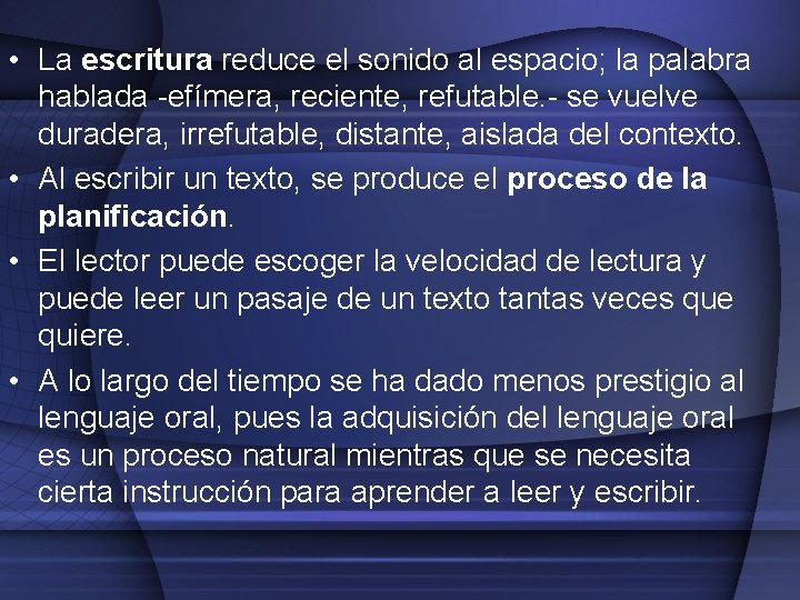  • La escritura reduce el sonido al espacio; la palabra hablada -efímera, reciente,