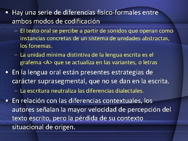  • Hay una serie de diferencias físico-formales entre ambos modos de codificación –