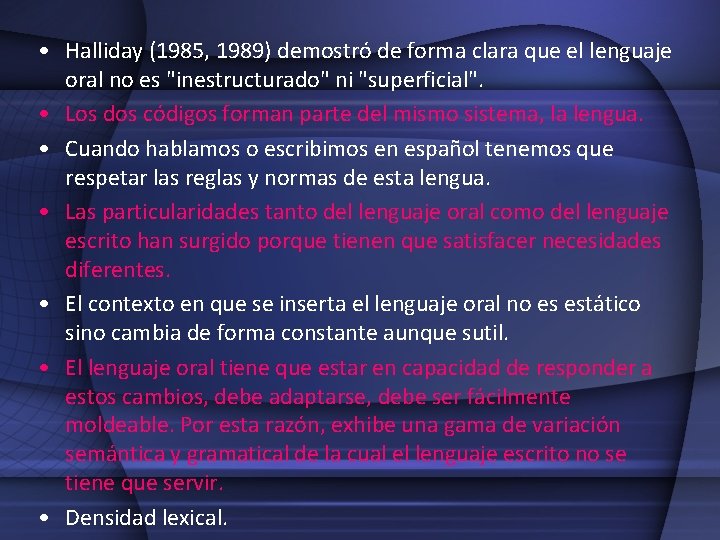  • Halliday (1985, 1989) demostró de forma clara que el lenguaje oral no