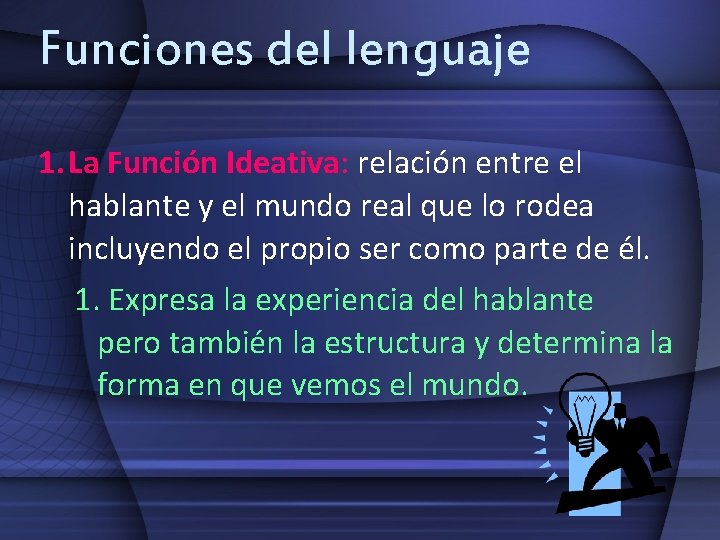 Funciones del lenguaje 1. La Función Ideativa: relación entre el hablante y el mundo