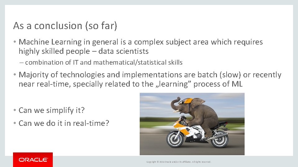 As a conclusion (so far) • Machine Learning in general is a complex subject