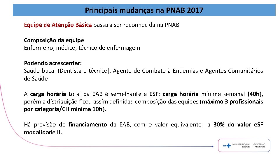 Principais mudanças na PNAB 2017 Equipe de Atenção Básica passa a ser reconhecida na