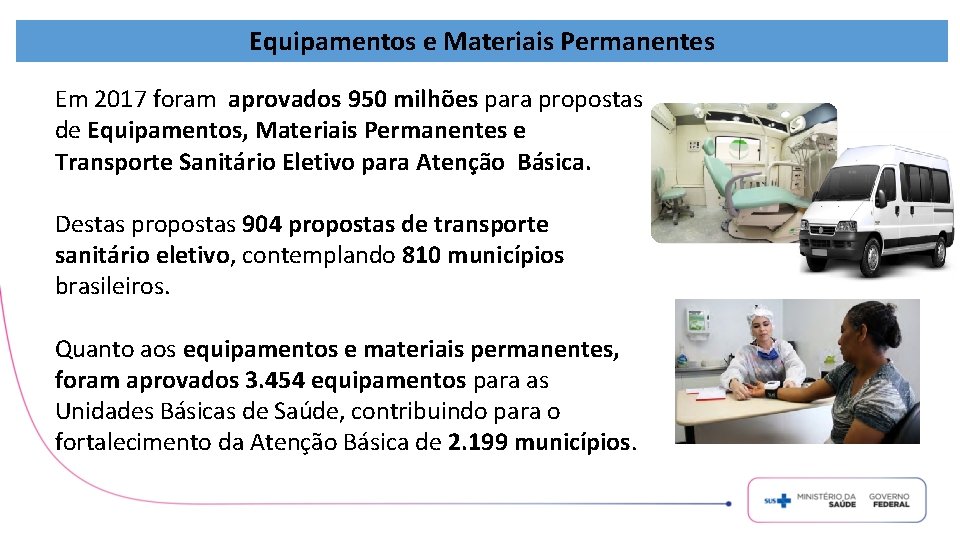 Equipamentos e Materiais Permanentes Em 2017 foram aprovados 950 milhões para propostas de Equipamentos,