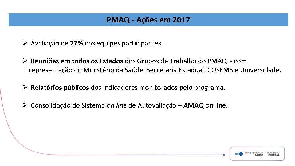 PMAQ - Ações em 2017 Ø Avaliação de 77% das equipes participantes. Ø Reuniões