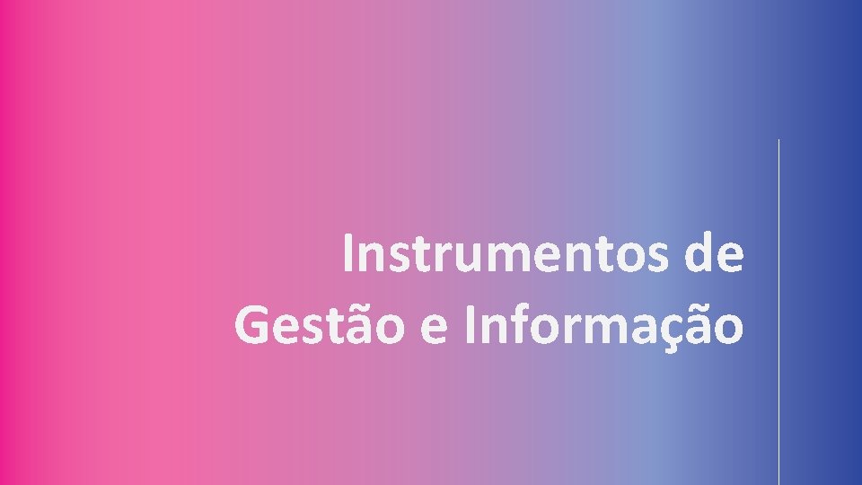 Instrumentos de Gestão e Informação 