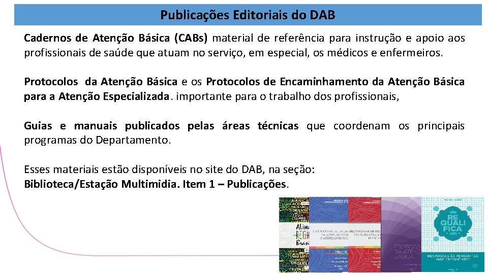 Publicações Editoriais do DAB Cadernos de Atenção Básica (CABs) material de referência para instrução