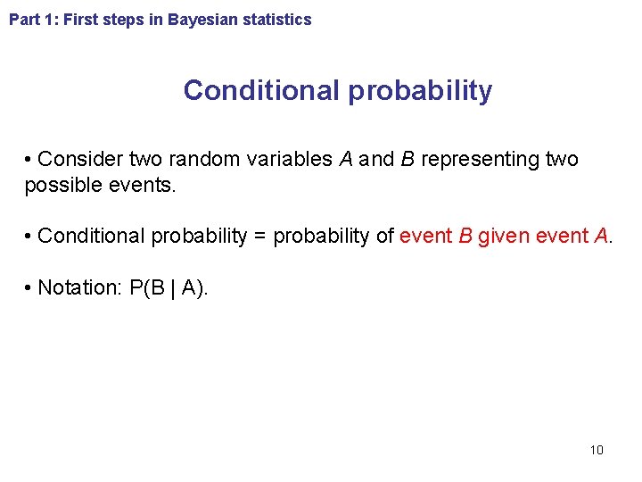 Part 1: First steps in Bayesian statistics Conditional probability • Consider two random variables