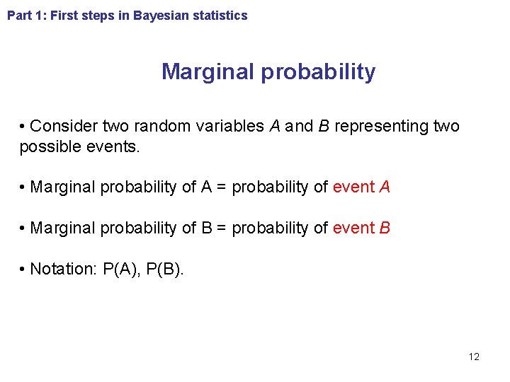 Part 1: First steps in Bayesian statistics Marginal probability • Consider two random variables