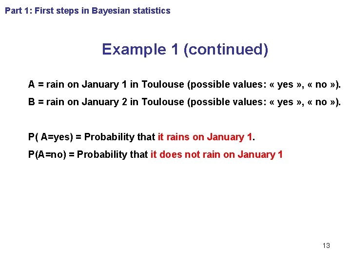Part 1: First steps in Bayesian statistics Example 1 (continued) A = rain on