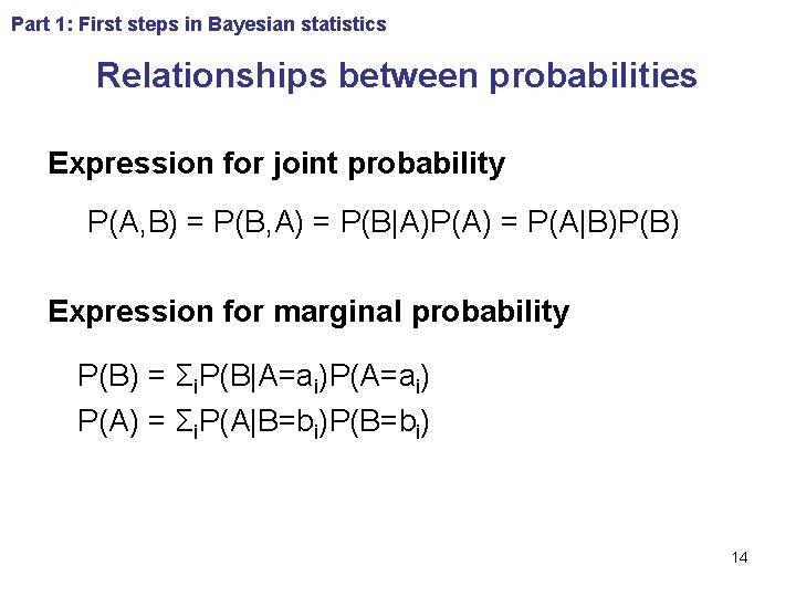 Part 1: First steps in Bayesian statistics Relationships between probabilities Expression for joint probability