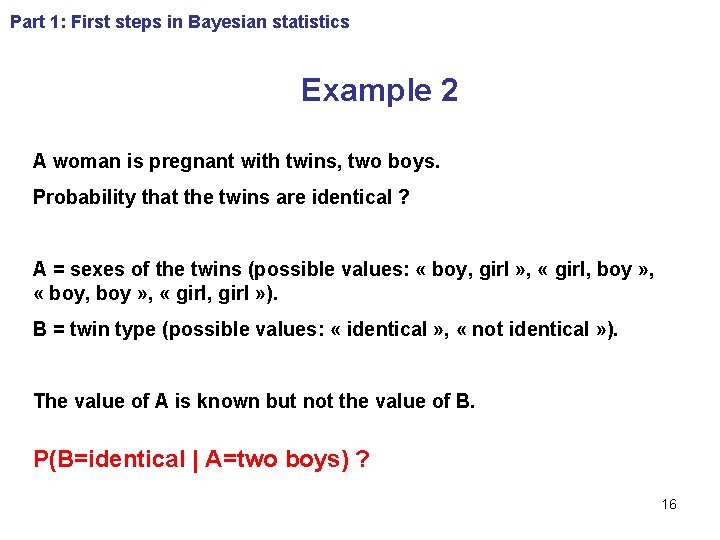 Part 1: First steps in Bayesian statistics Example 2 A woman is pregnant with