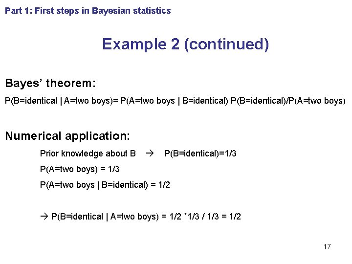 Part 1: First steps in Bayesian statistics Example 2 (continued) Bayes’ theorem: P(B=identical |
