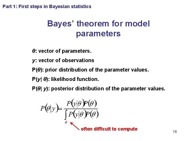 Part 1: First steps in Bayesian statistics Bayes’ theorem for model parameters θ: vector