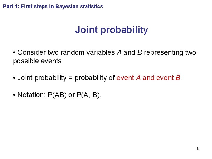 Part 1: First steps in Bayesian statistics Joint probability • Consider two random variables