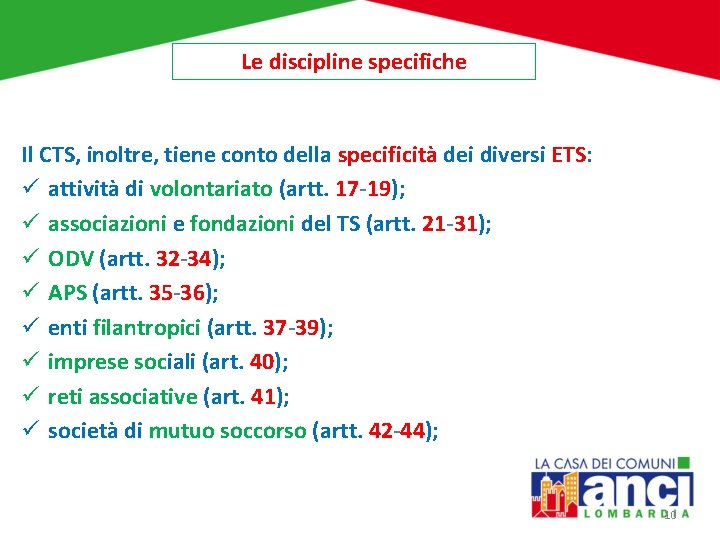 Le discipline specifiche Il CTS, inoltre, tiene conto della specificità dei diversi ETS: ü