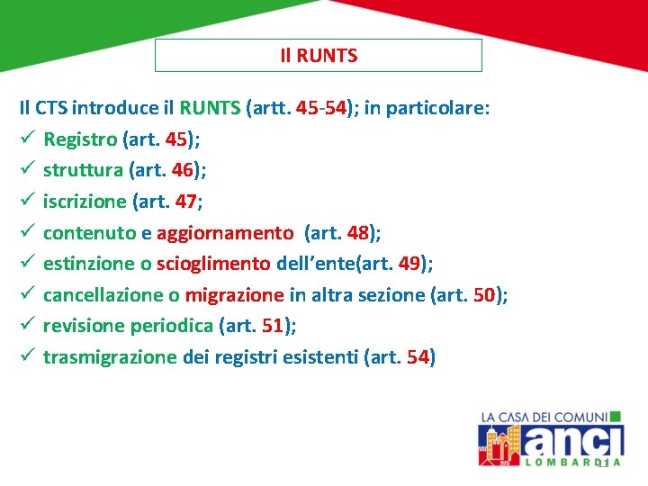 Il RUNTS Il CTS introduce il RUNTS (artt. 45 -54); in particolare: RUNTS ü