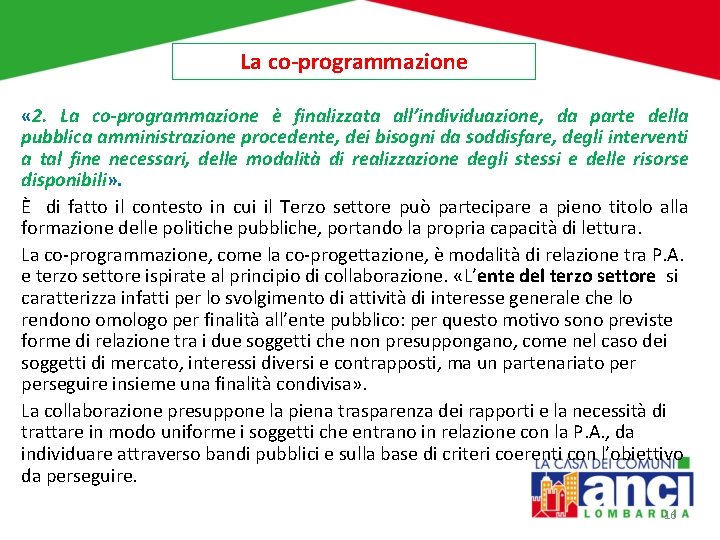 La co-programmazione « 2. La co-programmazione è finalizzata all’individuazione, da parte della pubblica amministrazione