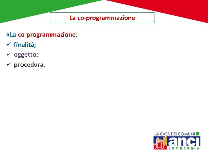 La co-programmazione «La co-programmazione: ü finalità; ü oggetto; ü procedura. 24 