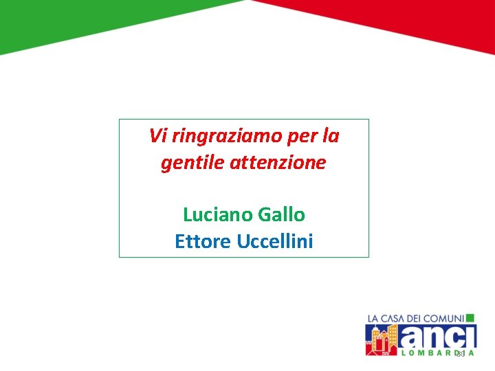 Vi ringraziamo per la gentile attenzione Luciano Gallo Ettore Uccellini 30 