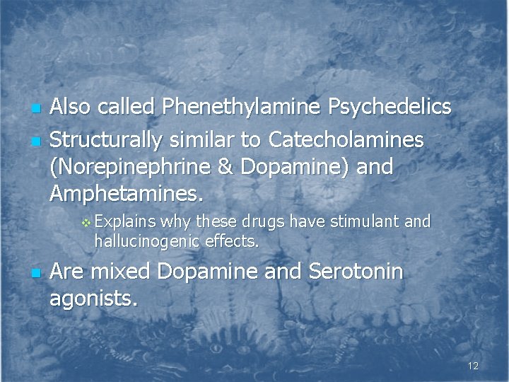 n n Also called Phenethylamine Psychedelics Structurally similar to Catecholamines (Norepinephrine & Dopamine) and