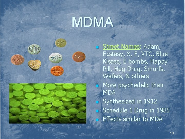 MDMA n n n Street Names: Adam, Ecstasy, X, E, XTC, Blue Kisses, E