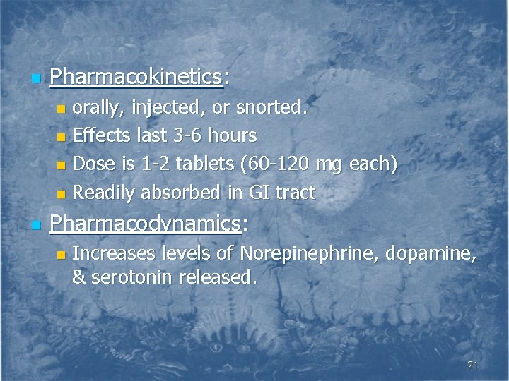 n Pharmacokinetics: orally, injected, or snorted. n Effects last 3 -6 hours n Dose