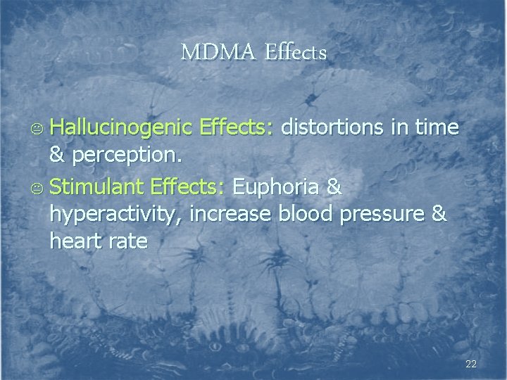 MDMA Effects Hallucinogenic Effects: distortions in time & perception. K Stimulant Effects: Euphoria &