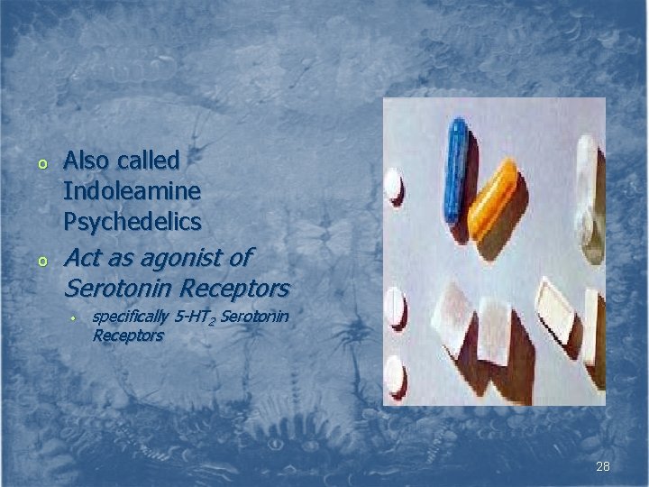 o o Also called Indoleamine Psychedelics Act as agonist of Serotonin Receptors • specifically