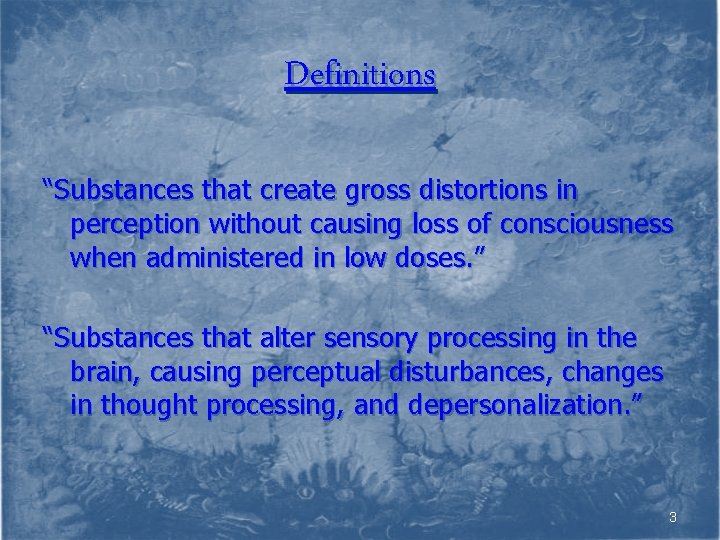 Definitions “Substances that create gross distortions in perception without causing loss of consciousness when