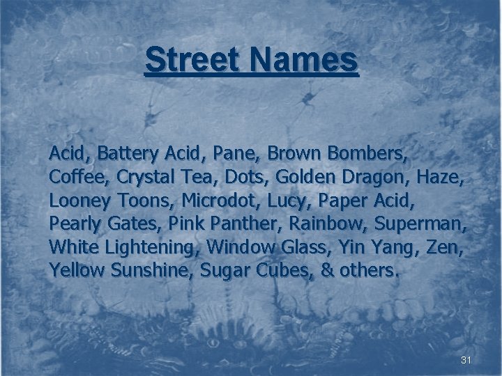 Street Names Acid, Battery Acid, Pane, Brown Bombers, Coffee, Crystal Tea, Dots, Golden Dragon,