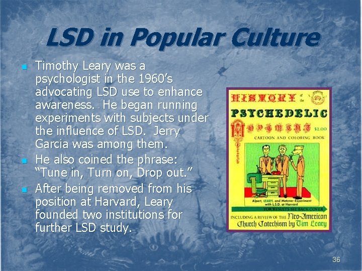 LSD in Popular Culture n n n Timothy Leary was a psychologist in the
