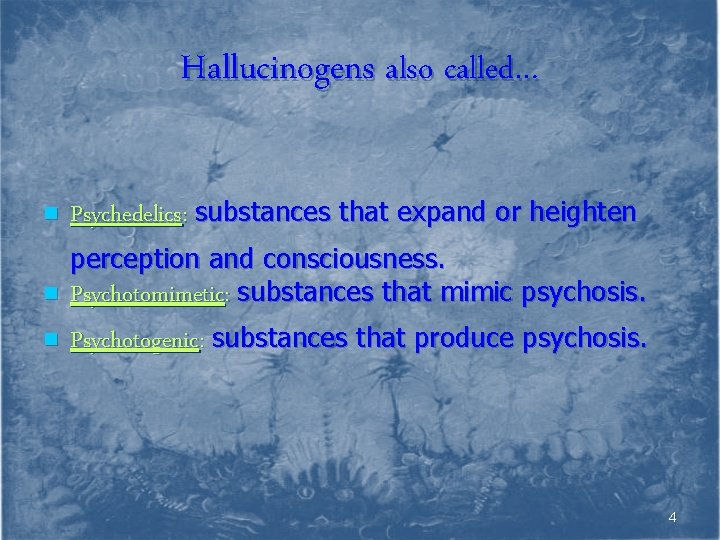 Hallucinogens also called… n n n Psychedelics: substances that expand or heighten perception and