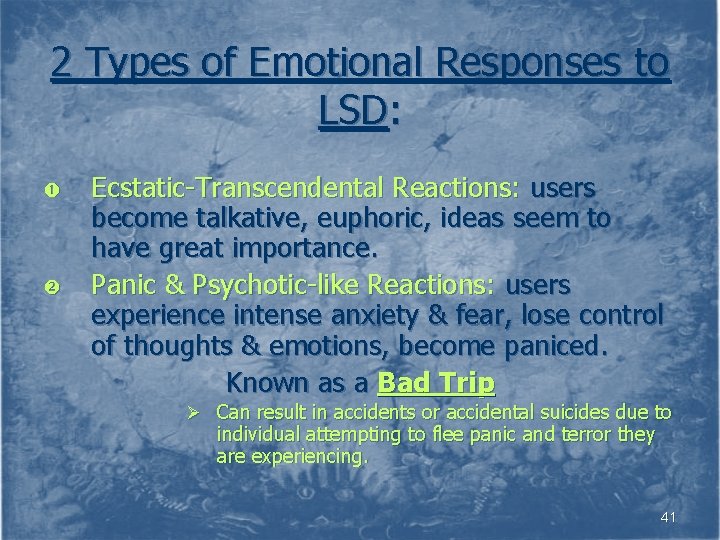 2 Types of Emotional Responses to LSD: Ecstatic-Transcendental Reactions: users become talkative, euphoric, ideas