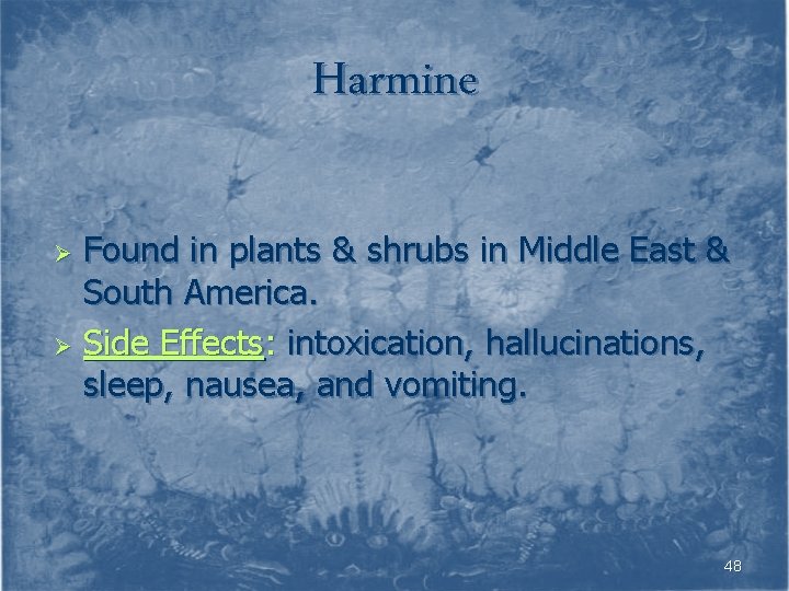 Harmine Found in plants & shrubs in Middle East & South America. Ø Side