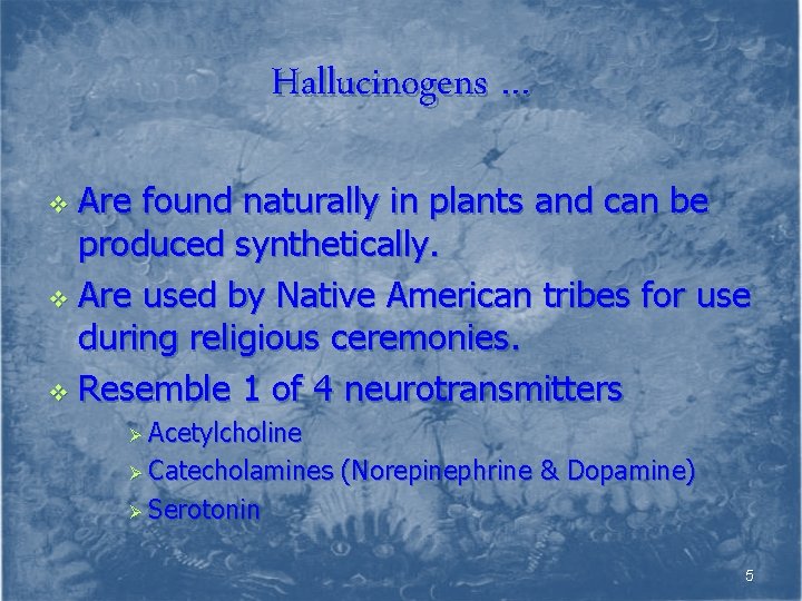 Hallucinogens … Are found naturally in plants and can be produced synthetically. v Are