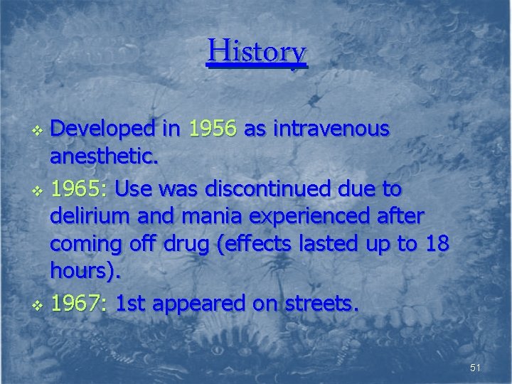 History Developed in 1956 as intravenous anesthetic. v 1965: Use was discontinued due to