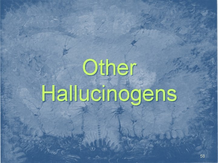 Other Hallucinogens 58 