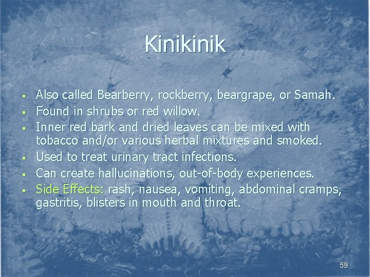 Kinik § § § Also called Bearberry, rockberry, beargrape, or Samah. Found in shrubs