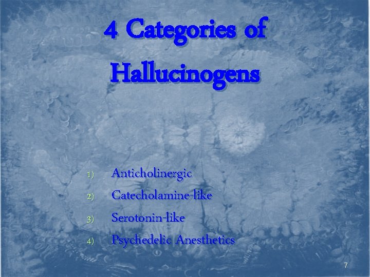 4 Categories of Hallucinogens 1) 2) 3) 4) Anticholinergic Catecholamine-like Serotonin-like Psychedelic Anesthetics 7