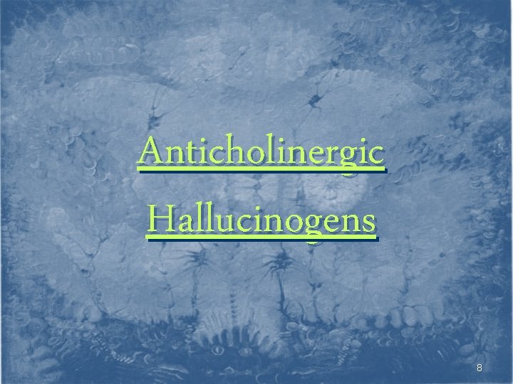 Anticholinergic Hallucinogens 8 