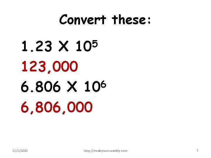 Convert these: 1. 23 X 105 123, 000 6 6. 806 X 10 6, Convert these: 1. 23 X 105 123, 000 6 6. 806 X 10 6,